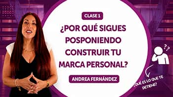 Clase 1 - ¿Por qué sigues posponiendo construir tu marca personal?